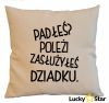 Poduszka Padłeś? Poleż! Zasłużyłeś DZIADKU.